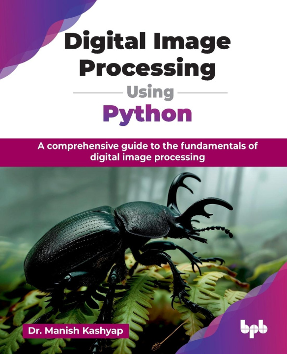 Kniha Digital Image Processing Using Python Manish Kashyap