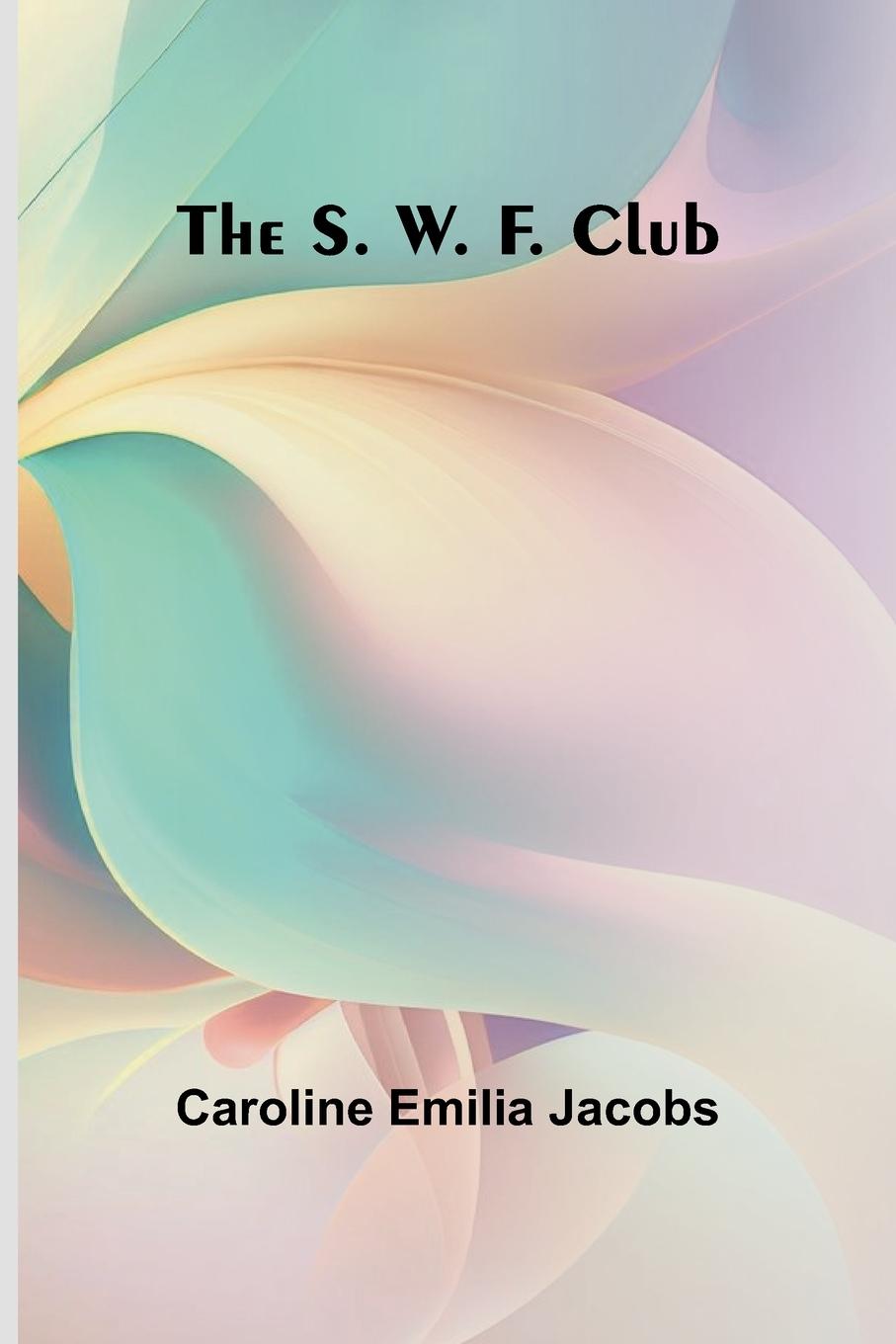 Knjiga The S. W. F. Club Caroline Emilia Jacobs