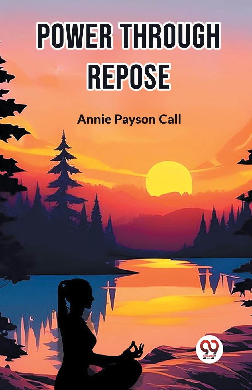 Knjiga Power Through Repose Annie Payson Call