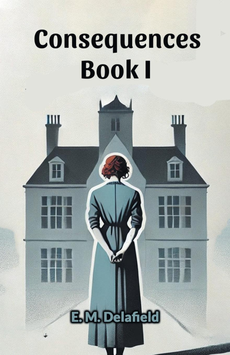 Kniha Consequences Book I E. M. Delafield