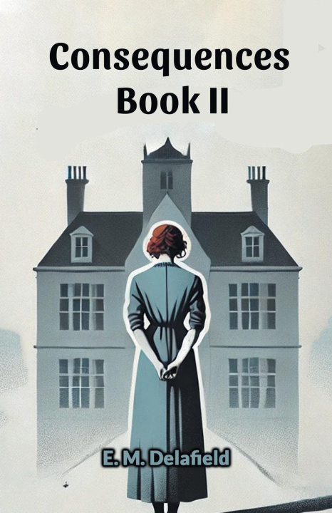 Knjiga Consequences Book II E. M. Delafield