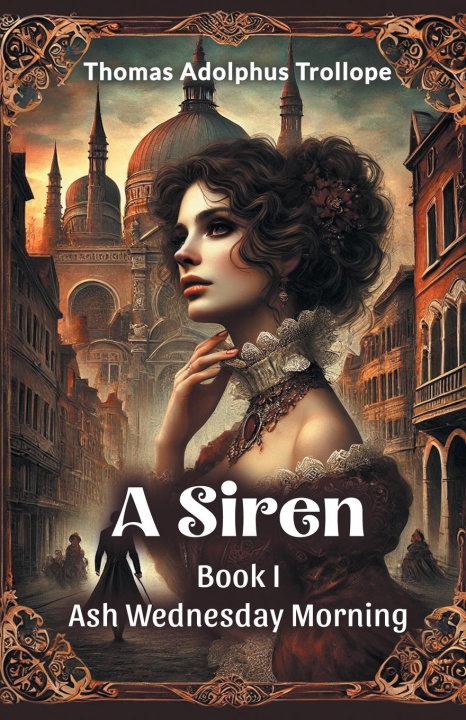 Kniha A Siren BOOK I Ash Wednesday Morning Thomas Adolphus Trollope