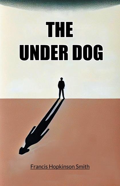 Kniha The Under Dog Francis Hopkinson Smith