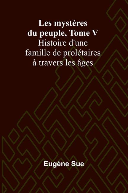Kniha Les myst?res du peuple, Tome V; Histoire d'une famille de prolétaires ? travers les âges Eugène Sue