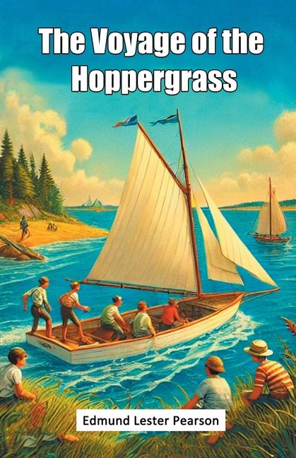 Knjiga The Voyage Of The Hoppergrass Edmund Lester Pearson