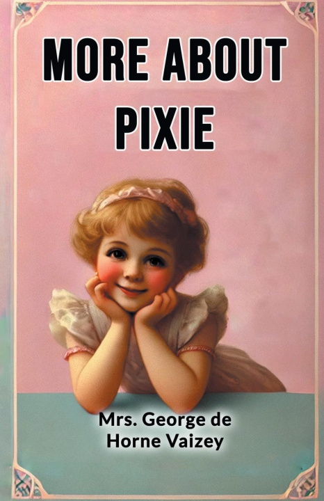 Kniha More about Pixie Mrs. George de Horne Vaizey