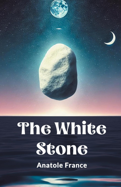 Knjiga The White Stone Anatole France
