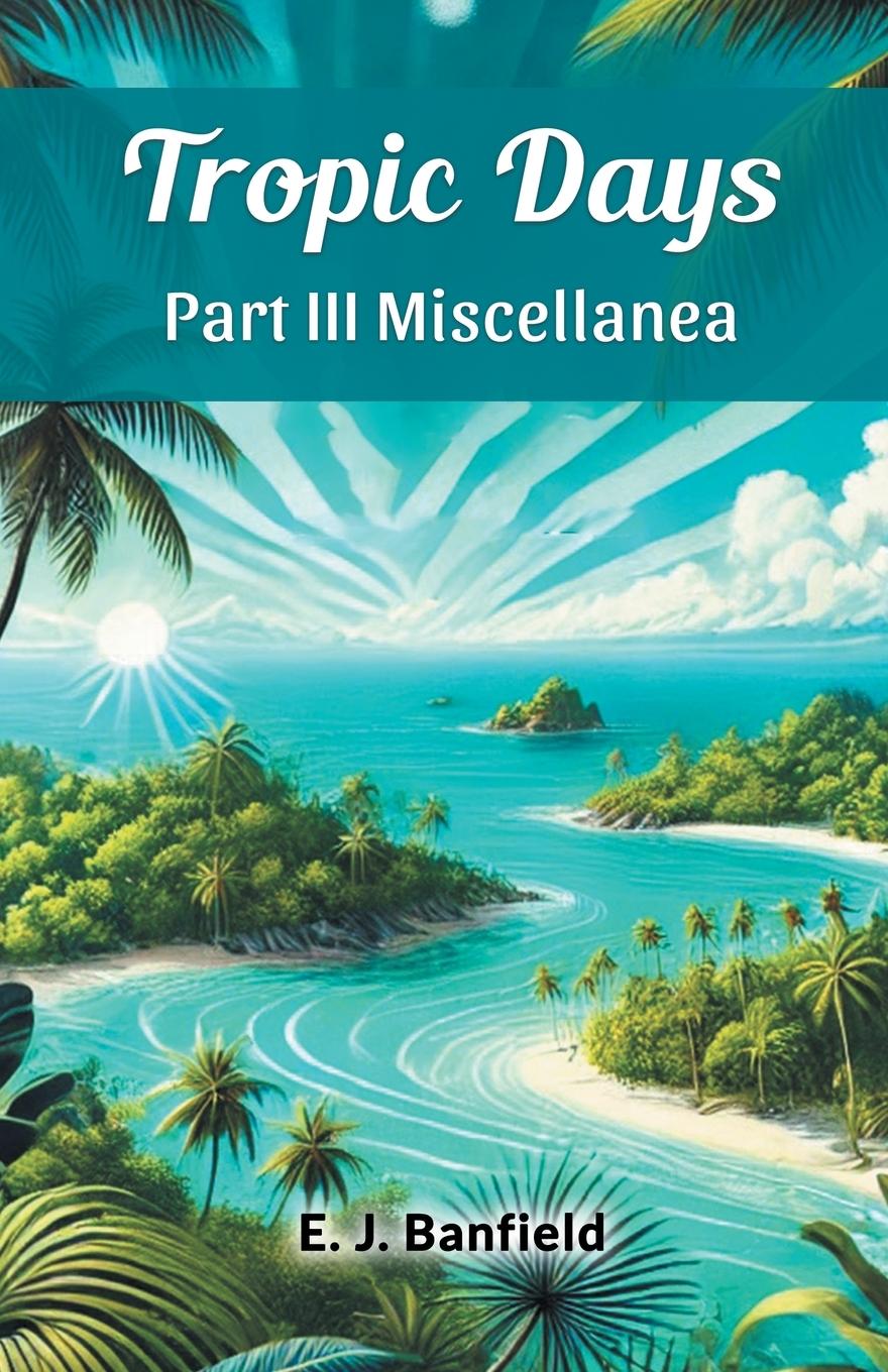Knjiga Tropic Days Part III Miscellanea E. J. Banfield