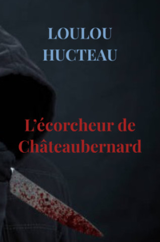 Knjiga L'écorcheur de Châteaubernard Loulou Hucteau