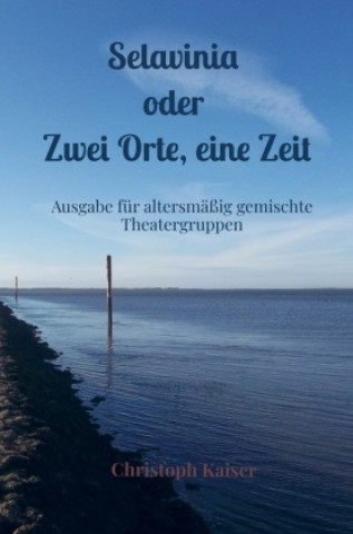 Kniha Selavinia oder Zwei Orte, eine Zeit Christoph Kaiser