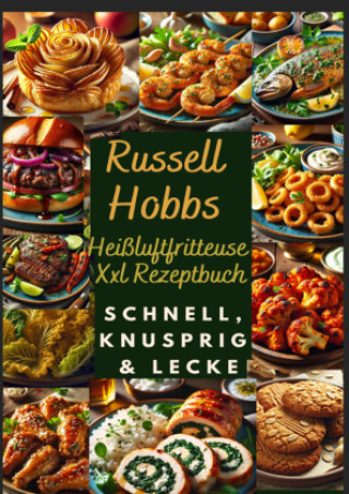 Kniha Russell Hobbs Heißluftfritteuse Xxl Rezeptbuch: Schnell, Knusprig & Lecker Nora Genussliebe
