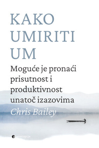 Carte Kako umiriti um Chris Bailey