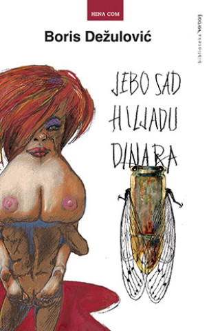 Kniha Jebo sad hiljadu dinara novo izd. Boris Dežulović