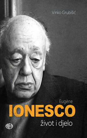 Книга Eugene Ionesco: Život i djelo Vinko Grubišić