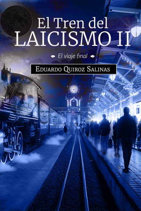 Knjiga El Tren del Laicismo II Eduardo Quiroz Salinas