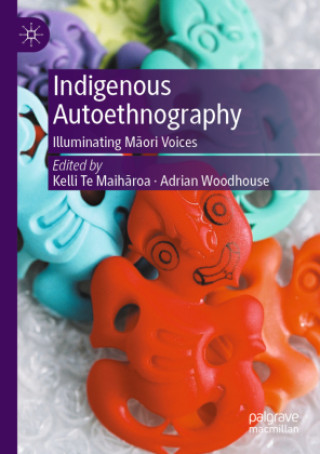 Kniha Indigenous Autoethnography Kelli Te Maiharoa