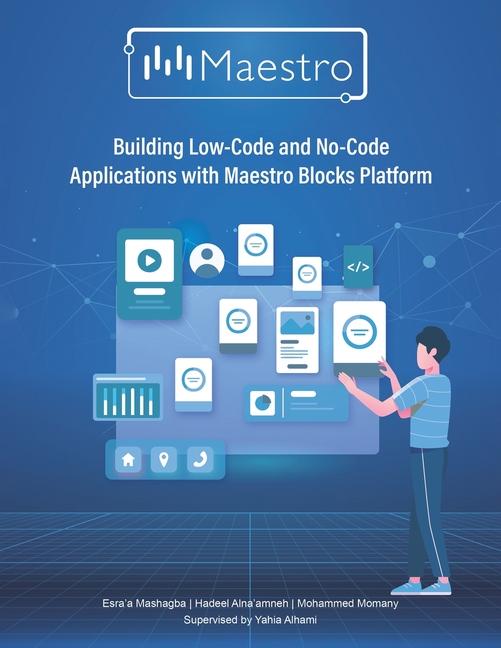 Kniha Building Low-Code and No-Code Applications with Maestro Blocks Platform Hadeel Alna'amneh