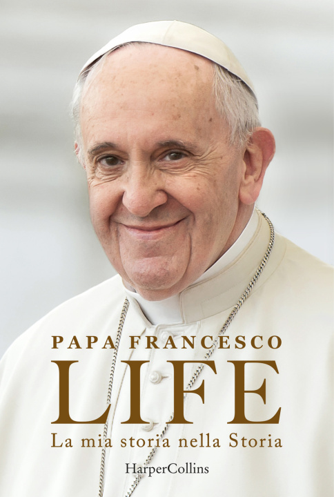 Книга Life. La mia storia nella Storia. L'autobiografia di Papa Francesco Francesco (Jorge Mario Bergoglio)