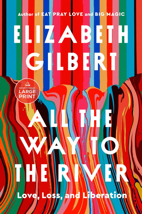 Kniha All the Way to the River Elizabeth Gilbert