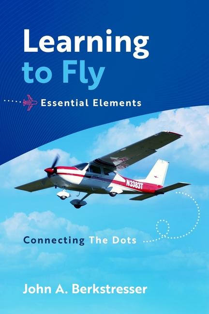 Kniha Learning to Fly Essential Elements John A. Berkstresser