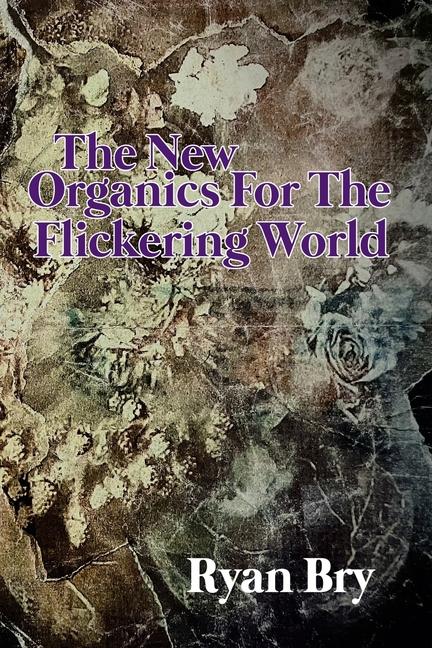 Kniha The New Organics for the Flickering World Ryan Bry