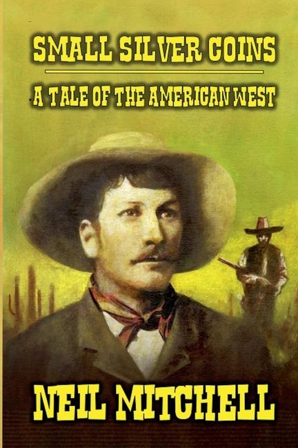 Kniha Small Silver Coins - A Tale of The American West Neil Mitchell