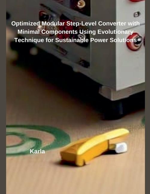 Kniha Optimized Modular Step-Level Converter with Minimal Components Using Evolutionary Technique for Sustainable Power Solutions Karla