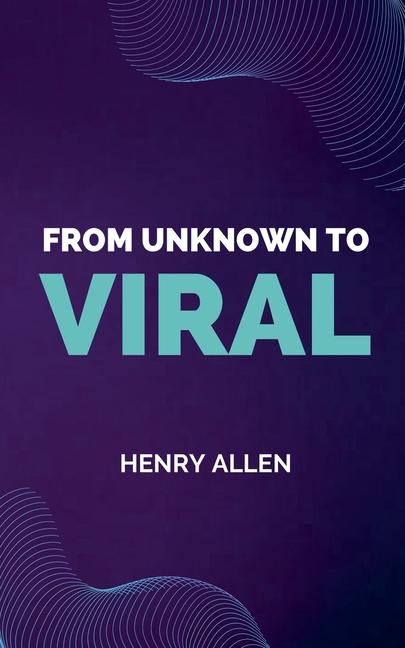 Kniha From Unknown to Viral Henry Allen
