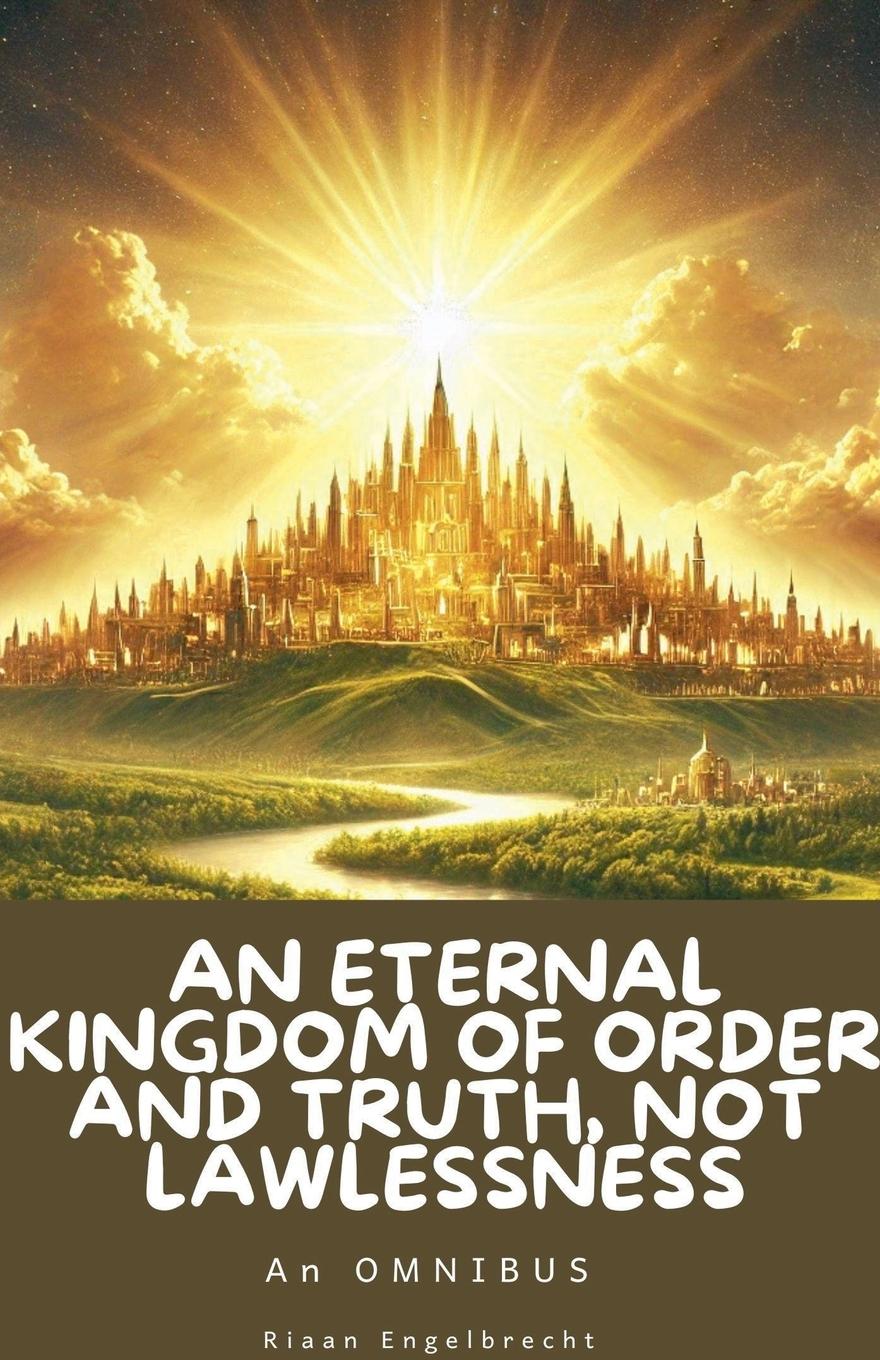 Kniha An Eternal Kingdom of Order and Truth, not Lawlessness Riaan Engelbrecht