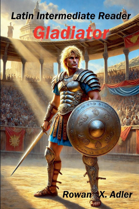 Kniha Latin Intermediate Reader Gladiator Rowan X. Adler