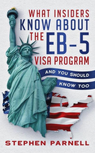 Kniha What Insiders Know About the EB-5 Visa Program Stephen Parnell