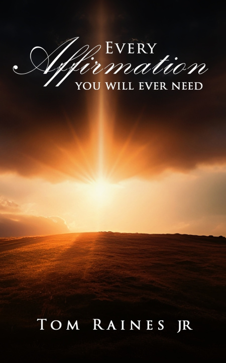 Kniha Every Affirmation You Will Ever Need Tom Raines Jr.