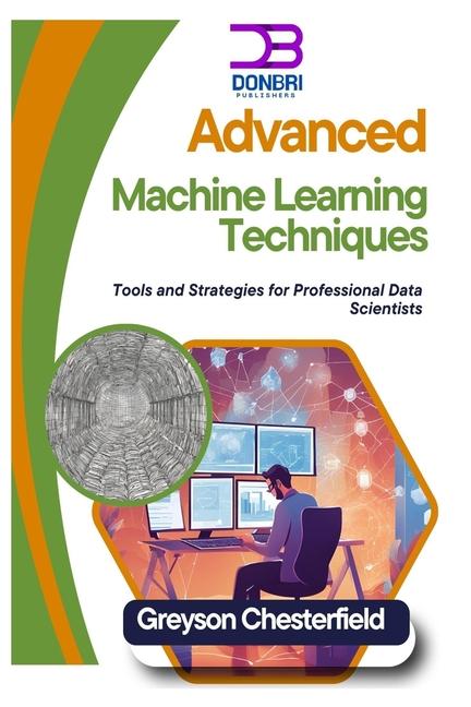 Knjiga Advanced Machine Learning Techniques Greyson Chesterfield