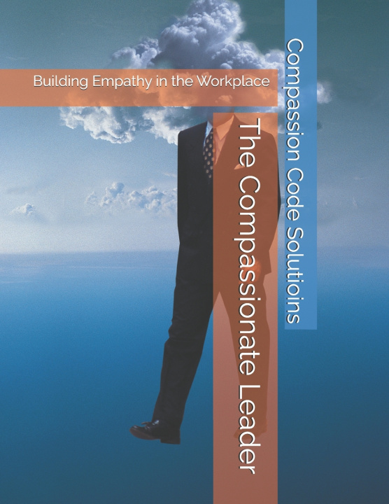 Knjiga The Compassionate Leader Compassion Code Solutioins