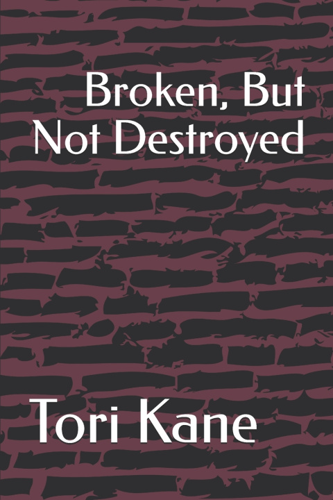 Kniha Broken, But Not Destroyed Tori Kane