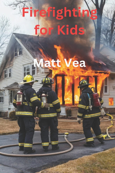 Kniha Firefighting for Kids Matt Vea