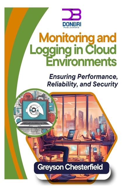 Kniha Monitoring and Logging in Cloud Environments Greyson Chesterfield