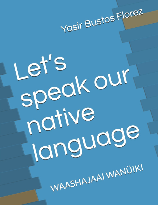 Kniha Let's speak our native language Yasir Andres Bustos Florez