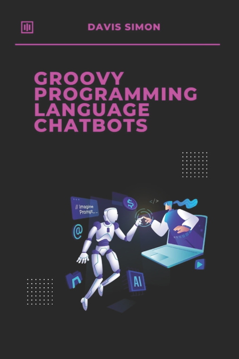Knjiga Groovy Programming language for Chatbots Davis Simon