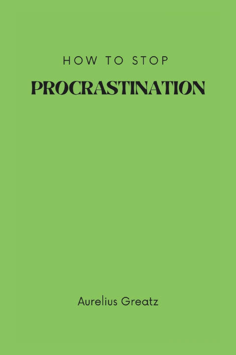 Kniha How to Stop Procastination Aurelius Greatz