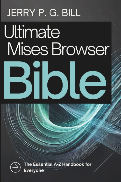 Kniha Ultimate Mises Browser Bible Jerry P. G. Bill