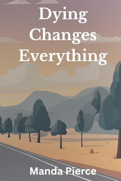 Knjiga Dying Changes Everything Manda Pierce