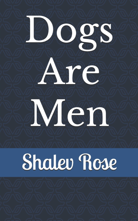 Kniha Dogs Are Men Shalev Rose