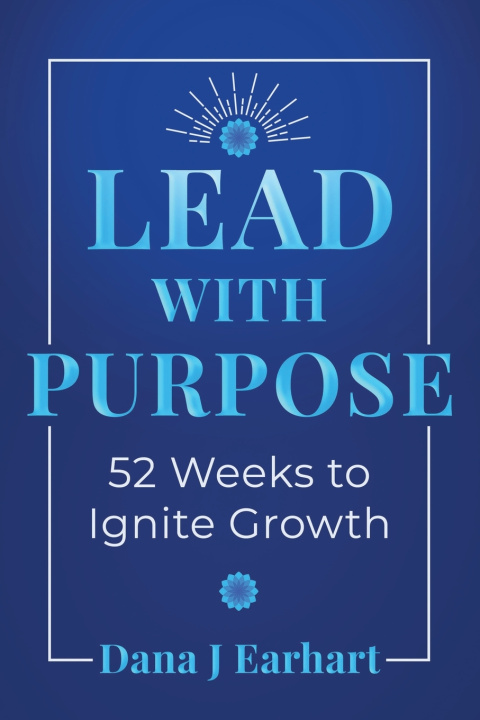 Knjiga Lead with Purpose Dana Earhart