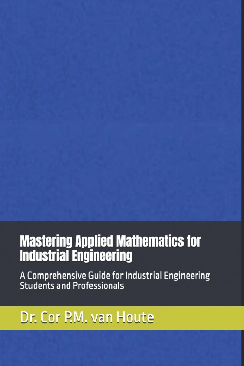Kniha Mastering Applied Mathematics for Industrial Engineering Cor P.M. van Houte