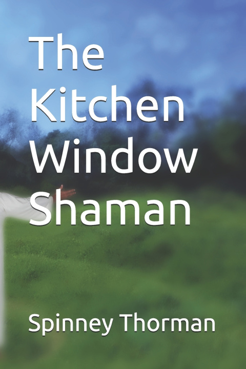Kniha The Kitchen Window Shaman Spinney Thorman
