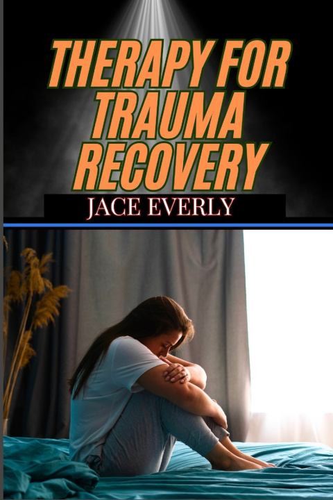 Kniha Therapy for Trauma Recovery JACE EVERLY
