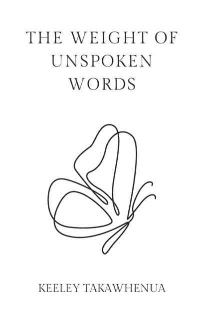 Kniha The Weight of Unspoken Words Keeley Takawhenua