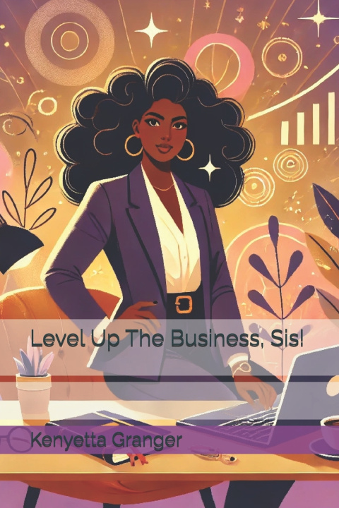 Kniha Level Up The Business, Sis! Kenyetta Granger