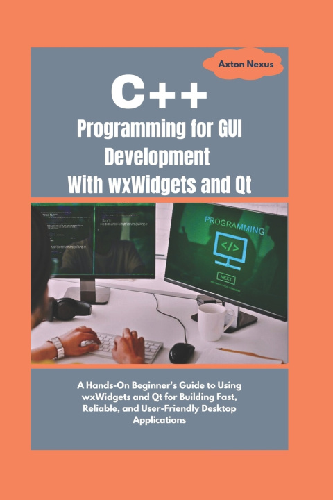 Kniha C++ Programming for GUI Development With wxWidgets and Qt Axton Nexus
